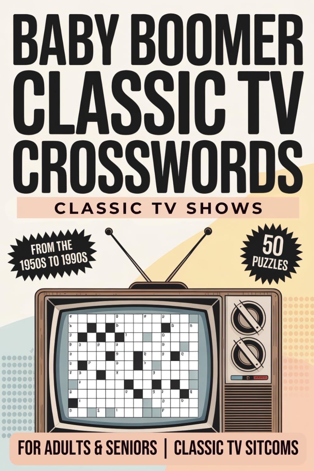 Baby Boomer Classic TV Crossword Puzzle Book: 50 Large Print Crosswords Featuring 1950s–1990s TV Shows | Nostalgic Brain Games for Seniors | Retro Television Trivia Puzzle