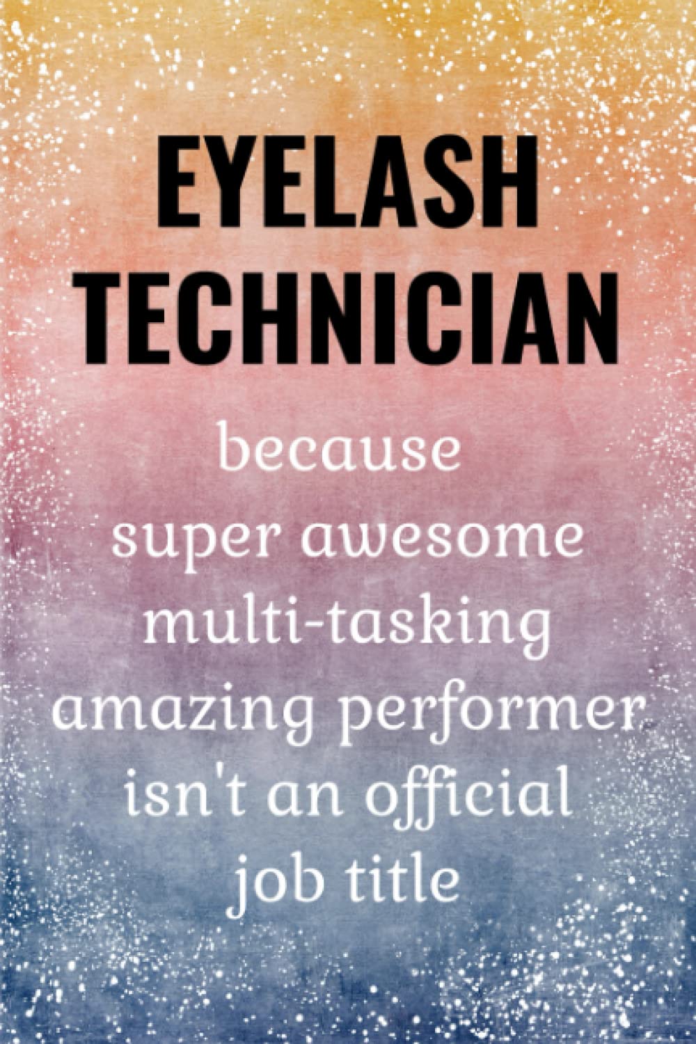 Lash Tech: Funny Eyelash Technician Notebook. Lash Tech Gifts For Women.