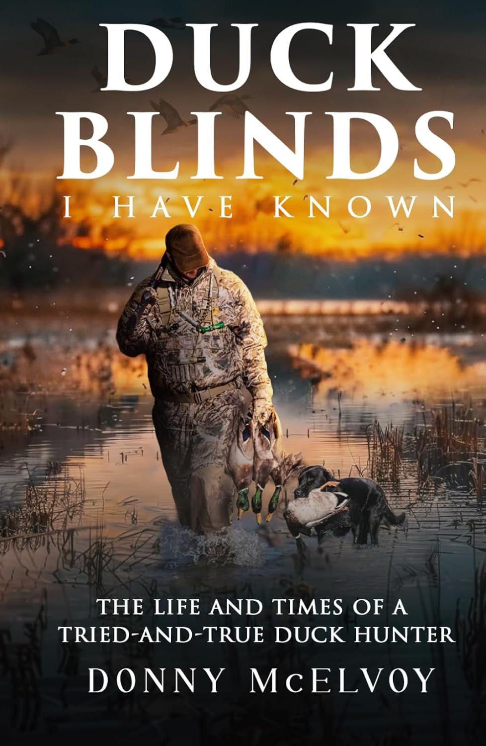 Duck Blinds I Have Known: The Life and Times of a Tried and True Duck Hunter      Hardcover – March 14, 2024