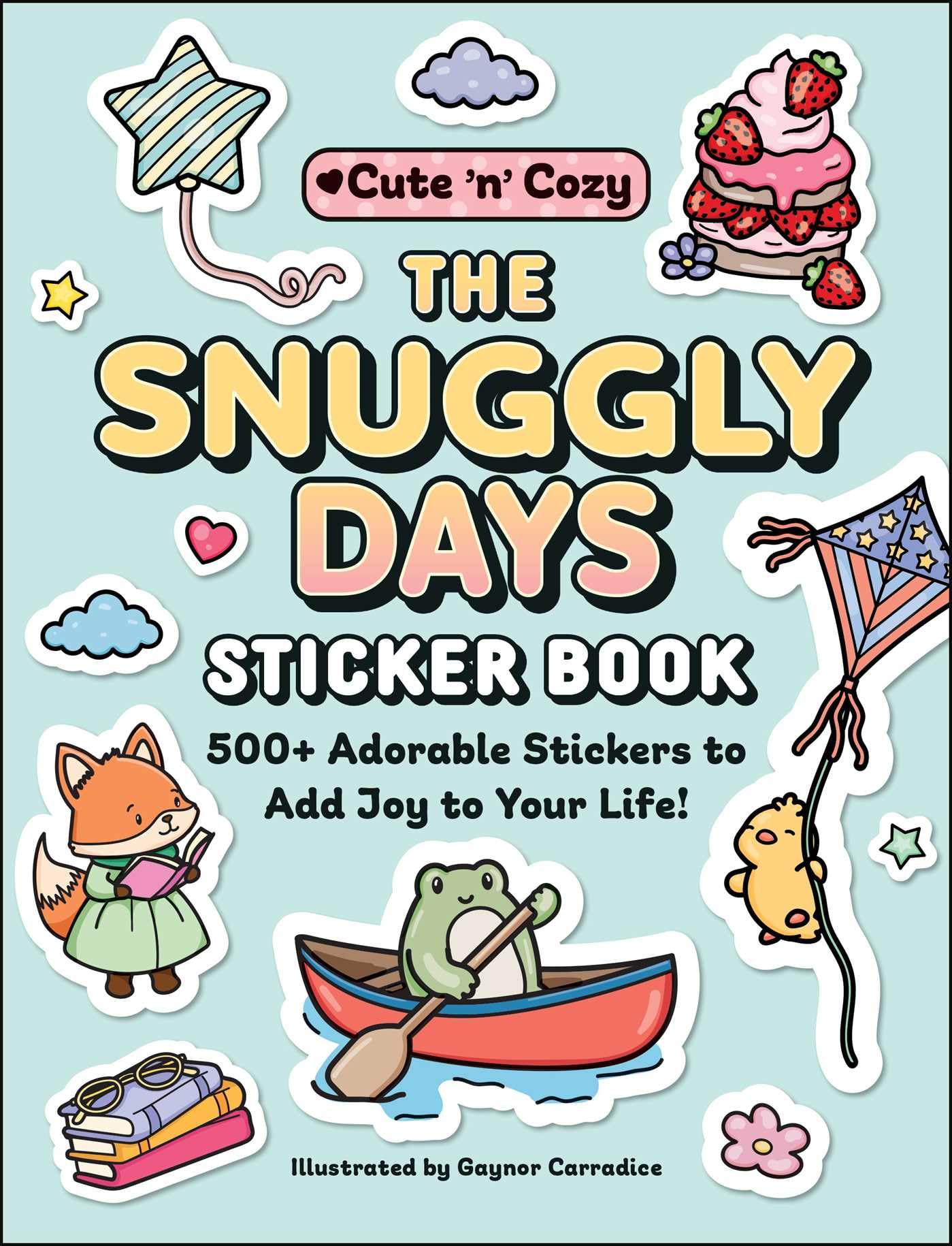 The Snuggly Days Sticker Book: 500+ Adorable Stickers to Add Joy to Your Life! (Cute and Cozy)