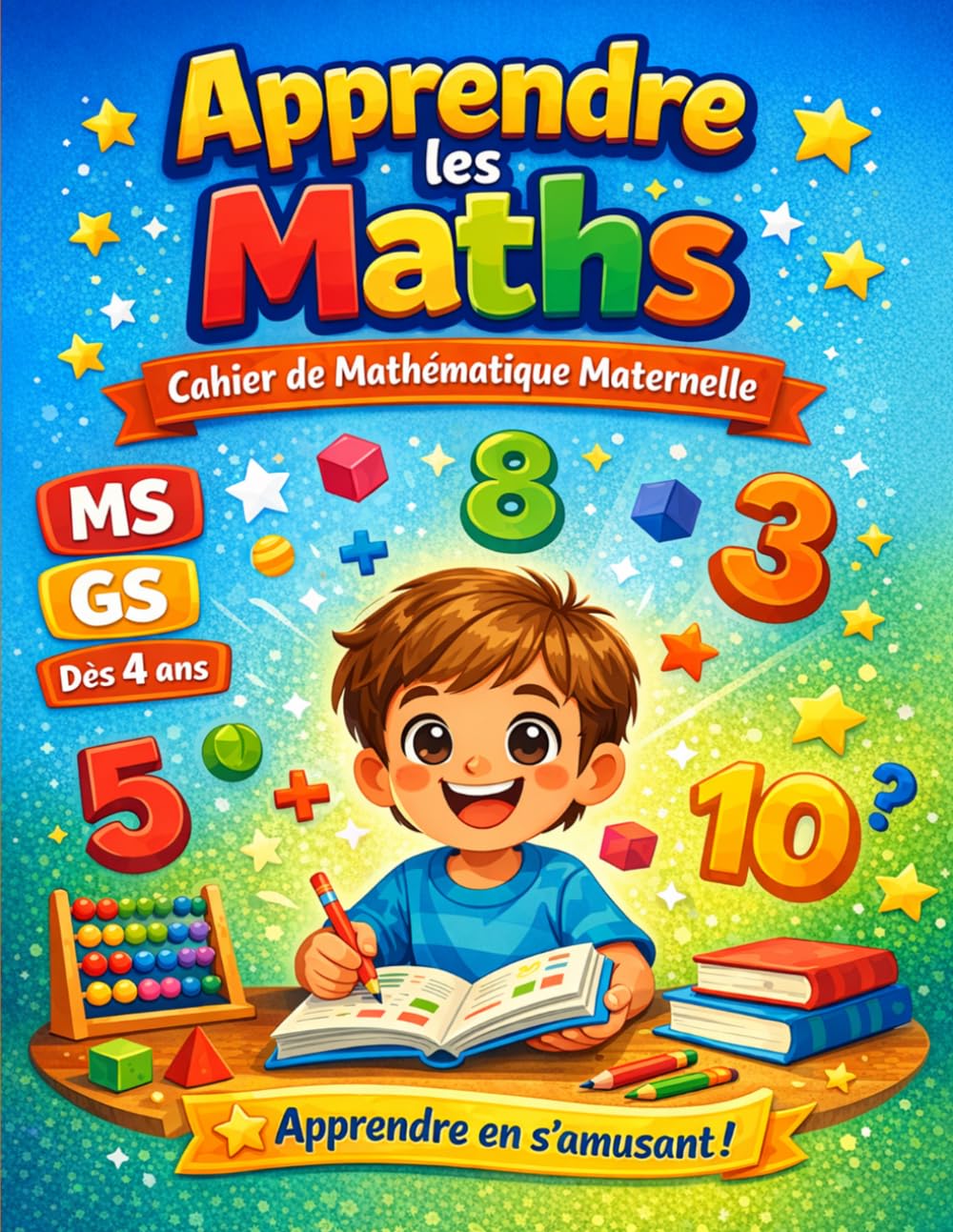 Apprendre les Maths MS GS: Cahier de Mathématique Maternelle Moyenne et Grande Section 4 - 6 ans | Livre d'Exercices avec des Activités ludiques : ... Addition, Soustraction (French Edition)