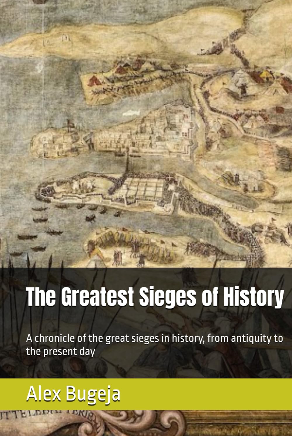 The Greatest Sieges of History: A chronicle of the great sieges in history, from antiquity to the present day