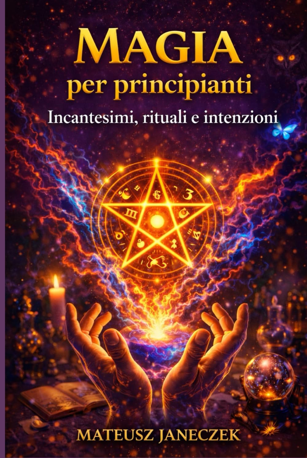 Magia per principianti – Incantesimi, rituali e intenzioni