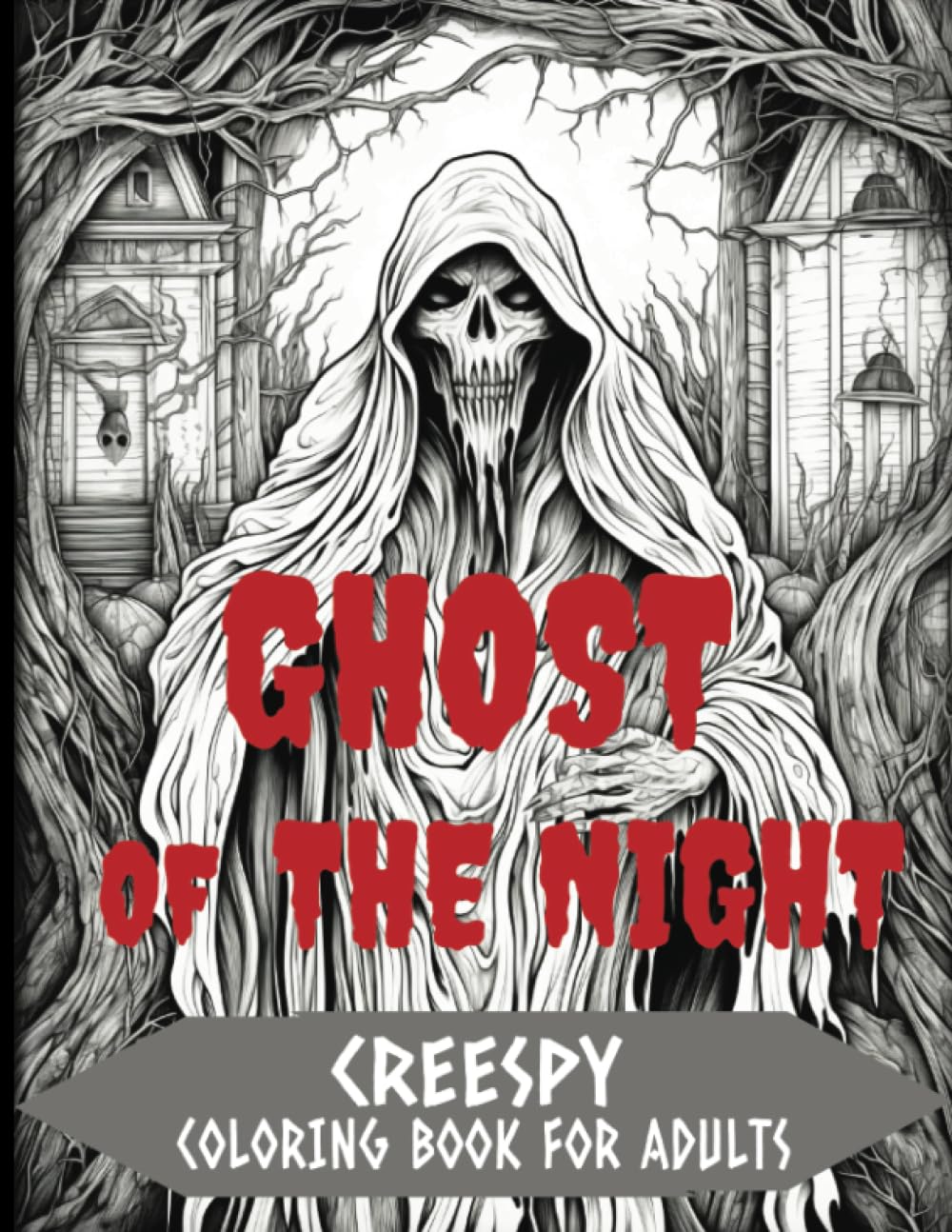 GHOST OF THE NIGHT: HORROR COLORING BOOK FOR ADULTS -A Terrifying Collection of Creepy Creatures, Monsters, And Ghosts: Post-Apocalyptic Scenes, Dive Into A World Of Shadows With Menacing Details