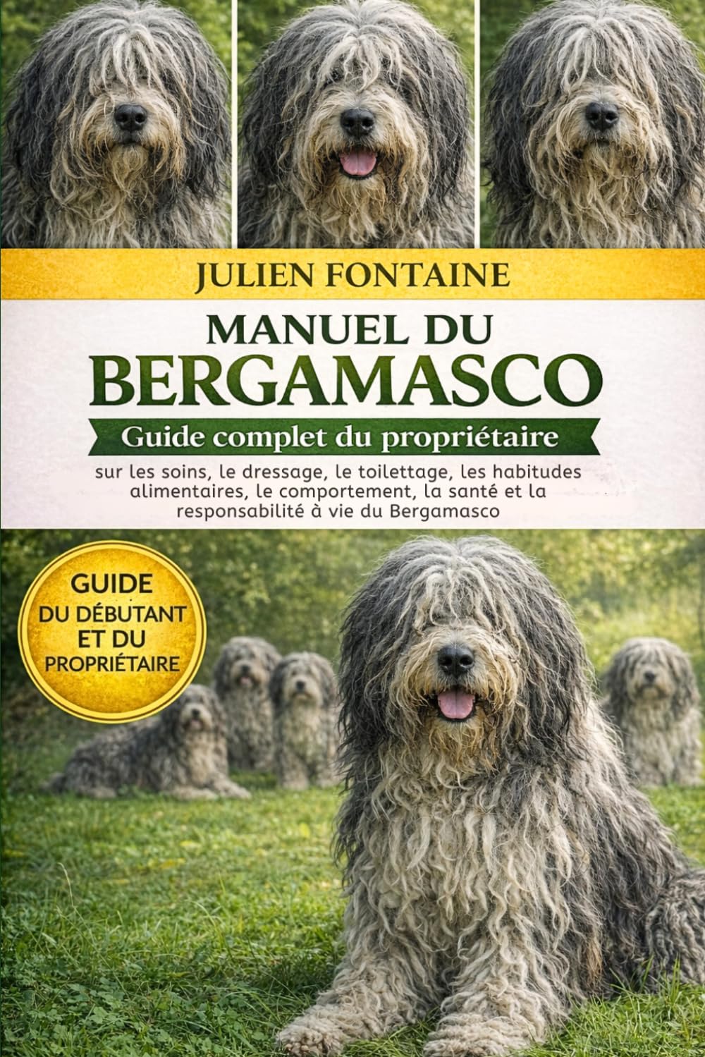 MANUEL DU BERGAMASCO: Guide complet du propriétaire sur les soins, le dressage, le toilettage, les habitudes alimentaires, le comportement, la santé et la responsabilité à vie du Bergamasco