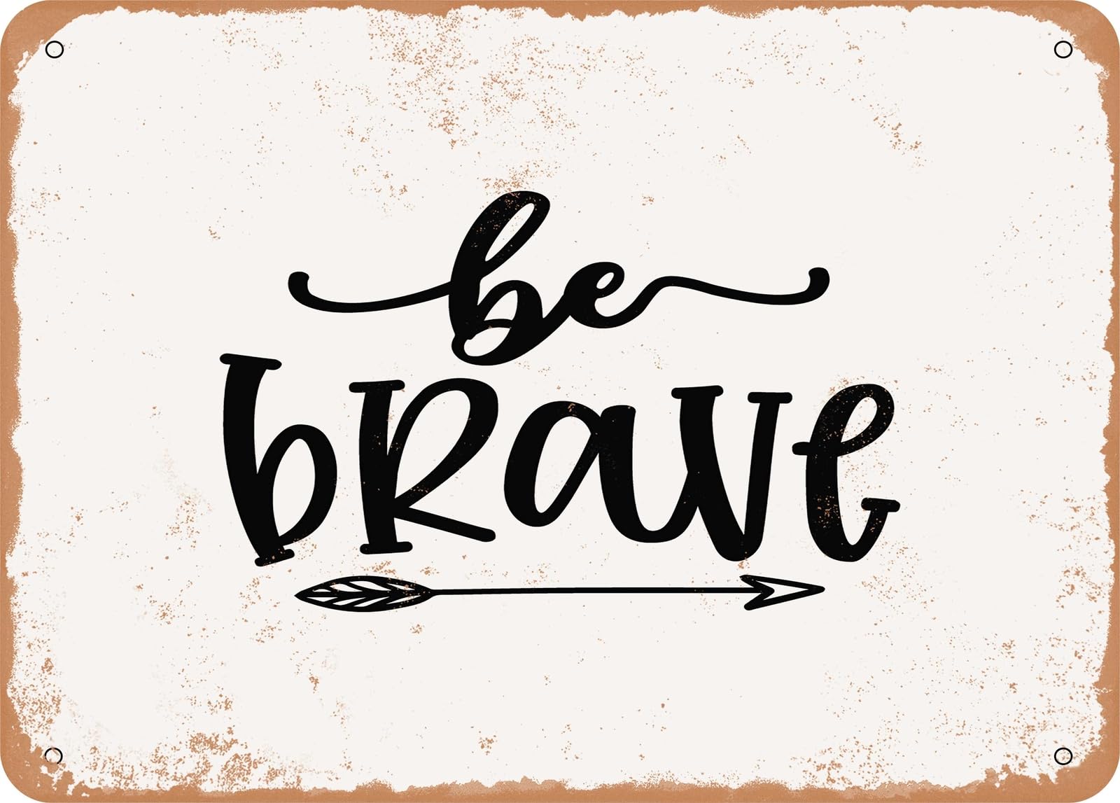 Metal Sign - Be Brave - Vintage Look Sign home decor