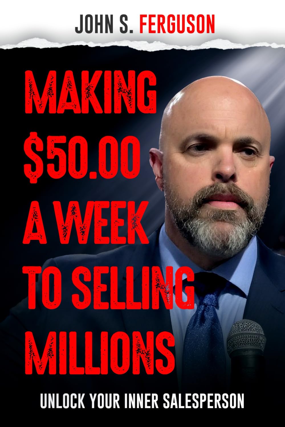Making $50 a week to Selling Millions: Unlock Your Inner Salesperson