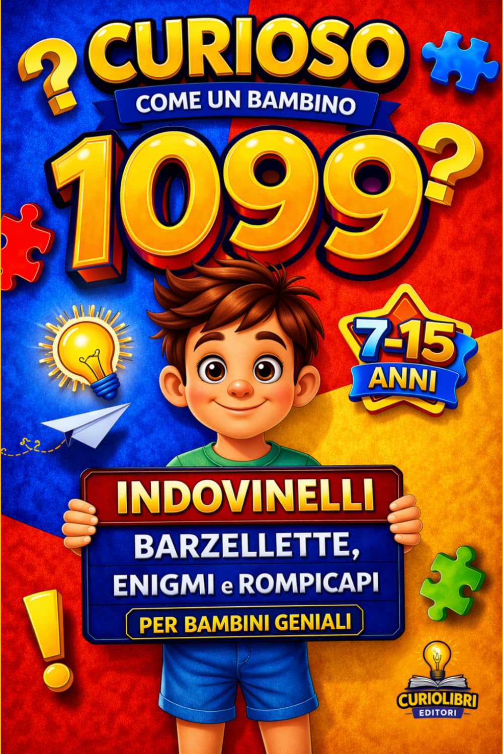 Curioso come un Bambino 1099 Indovinelli, Barzellette, Enigmi e Rompicapi: 5 libri in 1 per Bambini e Ragazzi Geniali da 7 a 15 Anni — Giochi Intelligenti per Stimolare la Mente Divertendosi.