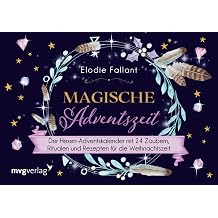 Magische Adventszeit Der Hexen-Adventskalender mit 24 Zaubern Ritualen und Rezepten f r die Weihnachtszeit