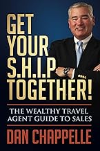 Get Your S.H.I.P. Together!: The Wealthy Travel Agent Guide to Sales