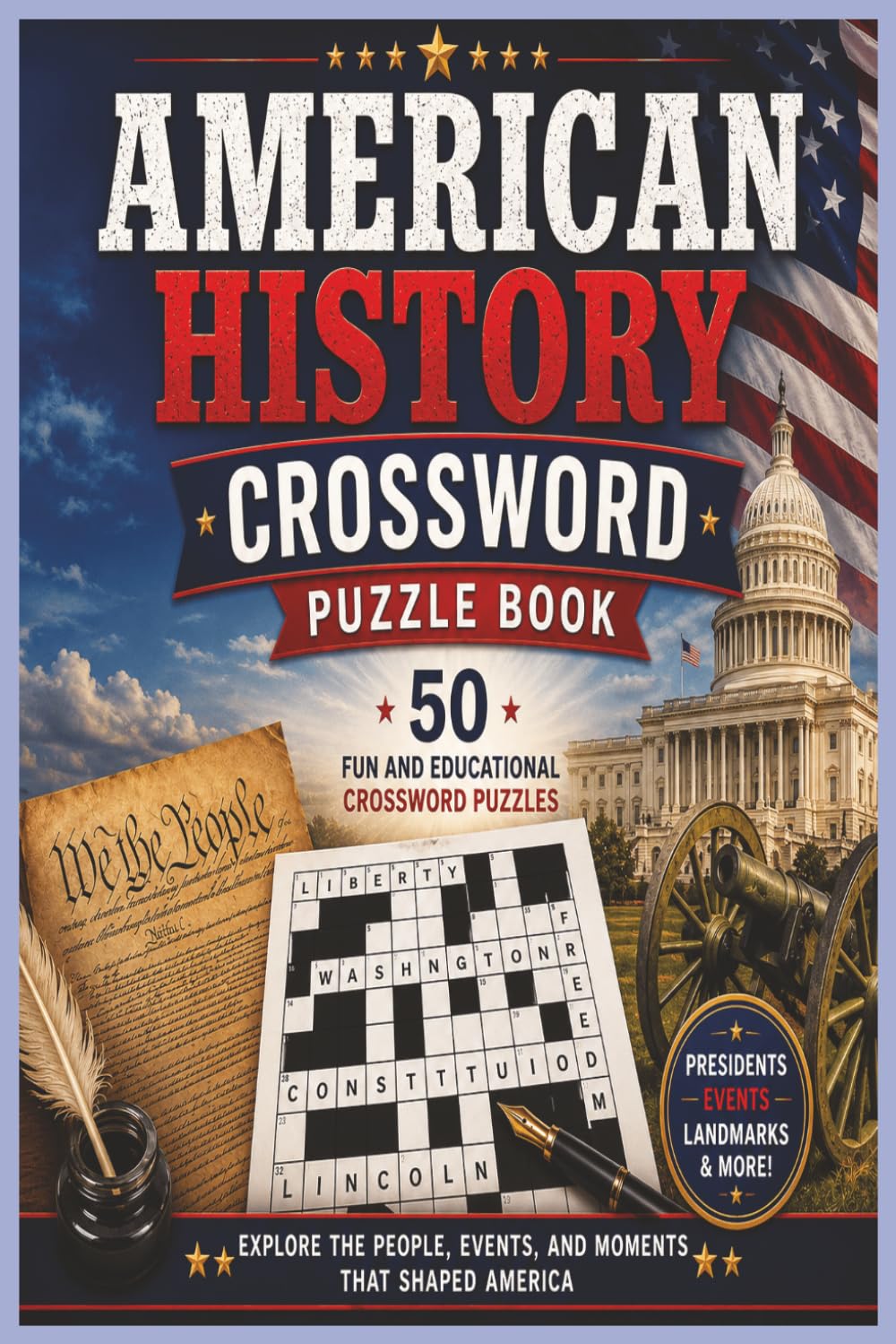 American History Wars Crossword Puzzle Book: 50 Fun and Educational Crossword Puzzles Featuring Revolutionary War, Civil War, War of 1812, World Wars, ... Historic Battles, and American Heroes