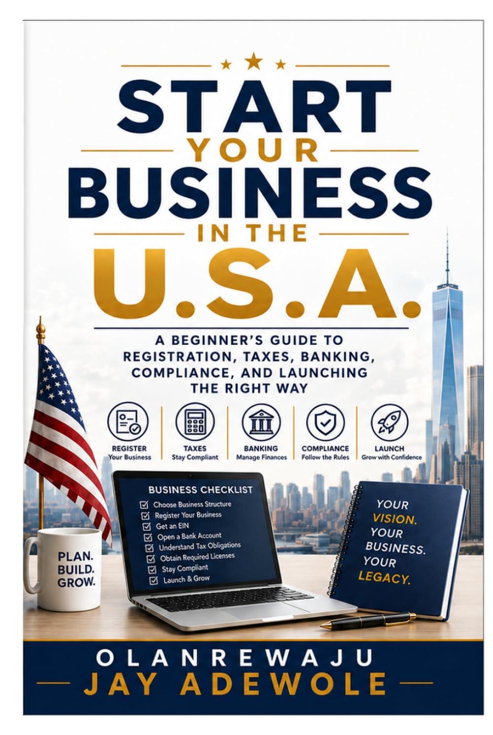 Start Your Business in the U.S.A.: A Beginner's Guide to Registration, Taxes, Banking, Compliance, and Launching the Right Way