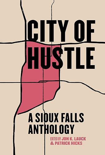 City of Hustle: A Sioux Falls Anthology (Belt City Anthologies)