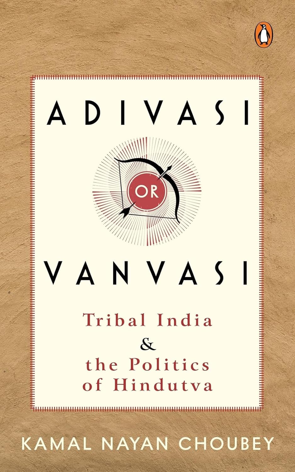 Adivasi or Vanvasi: Tribal India and the Politics of Hindutva Adivasi or Vanvasi: Tribal India and the Politics of Hindutva