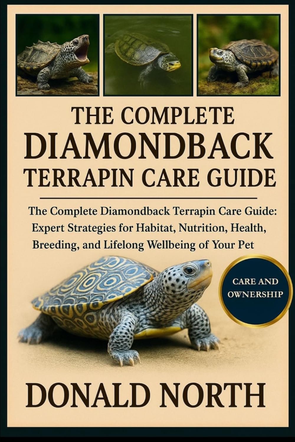 THE COMPLETE DIAMONDBACK TERRAPIN CARE GUIDE: The Complete Diamondback Terrapin Care Guide: Expert Strategies for Habitat, Nutrition, Health, Breeding, and Lifelong Wellbeing of Your Pet Turtle.