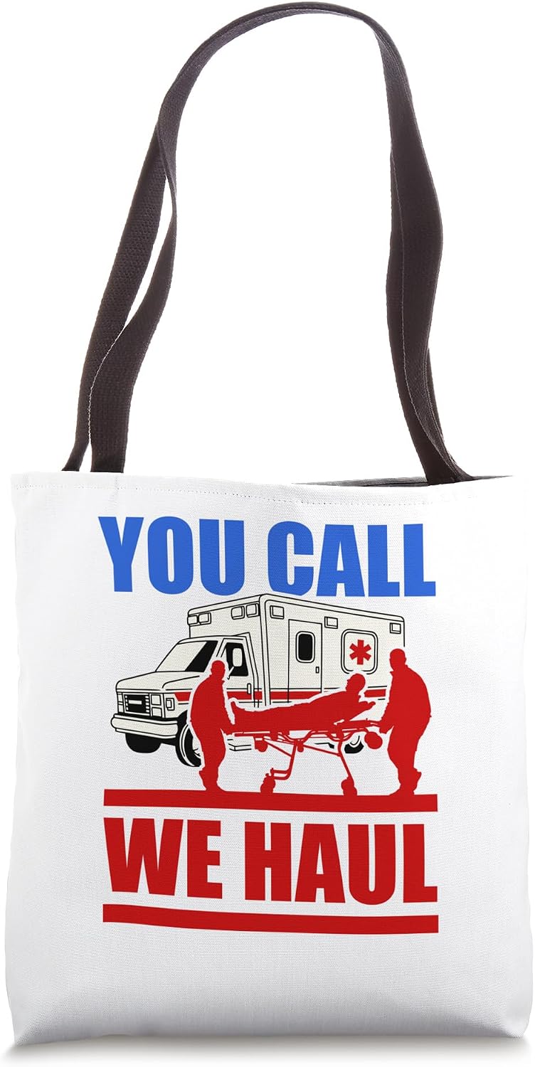 Funny Ambulance Driver You Call We Haul Paramedic EMT Tote Bag
