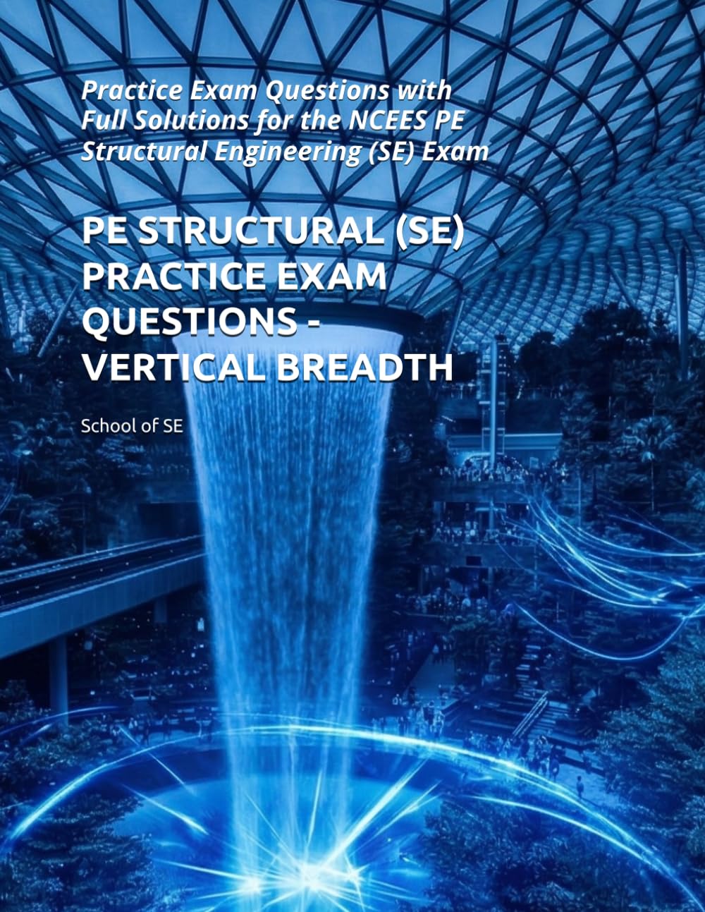 PE STRUCTURAL (SE) PRACTICE EXAM QUESTIONS - VERTICAL BREADTH: Practice Exam Questions with Full Solutions for the NCEES PE Structural Engineering (SE) Exam