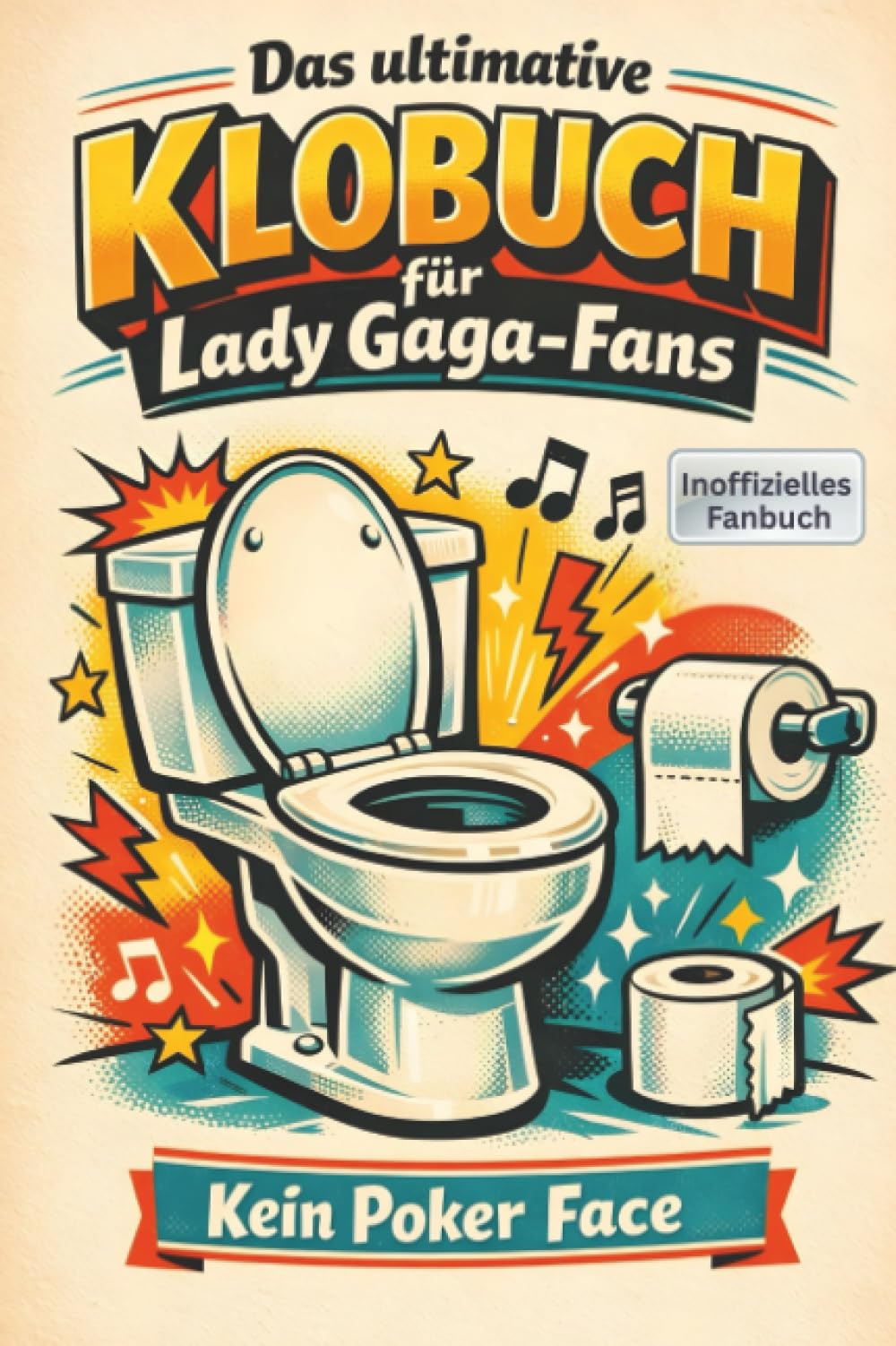 Das ultimative Klobuch für Lady Gaga-Fans: Kein Poker Face. Lustiges Geschenk mit Lifehacks, Fun Facts und Geschichten