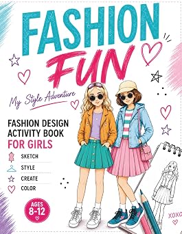 Fashion Fun My Style Adventure Fashion Activity Book for Girls Ages 812 Design, Sketch, Color & Create Your Own Clothes, Paper Dolls, Puzzles & Creative Workbook