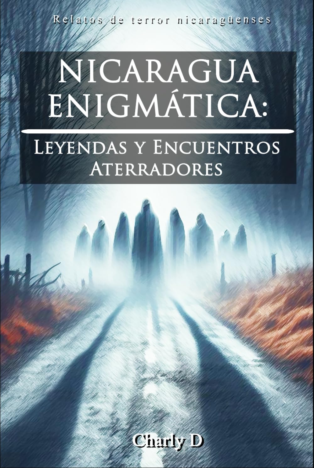 NICARAGUA ENIGMÁTICA: Leyendas y Encuentros Aterradores (Spanish Edition)