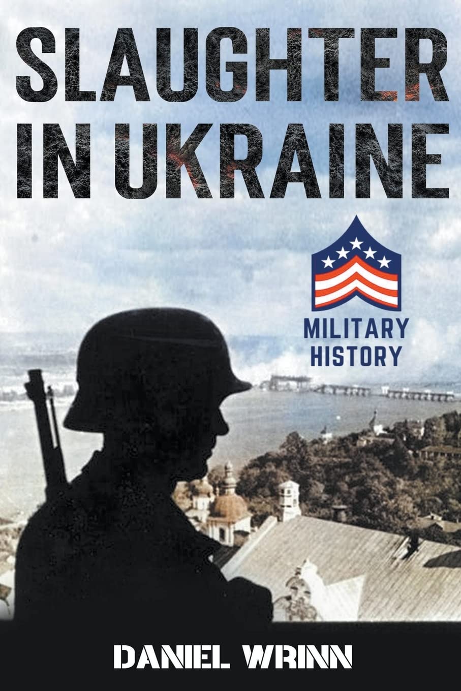 Slaughter in Ukraine: 1941 Battle for Kyiv and Campaign to Capture Moscow (20th Century Military History)