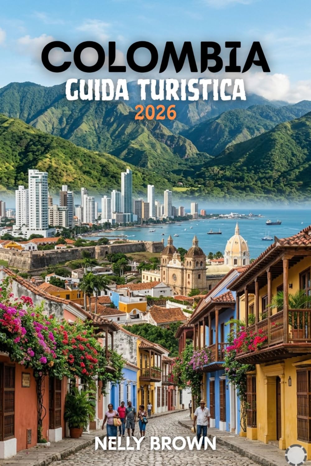 Guida Turistica della Colombia 2026: 15 consigli pratici per pianificare il tuo viaggio, visitare le principali attrazioni e viaggiare in tutta sicurezza (Include una mappa)