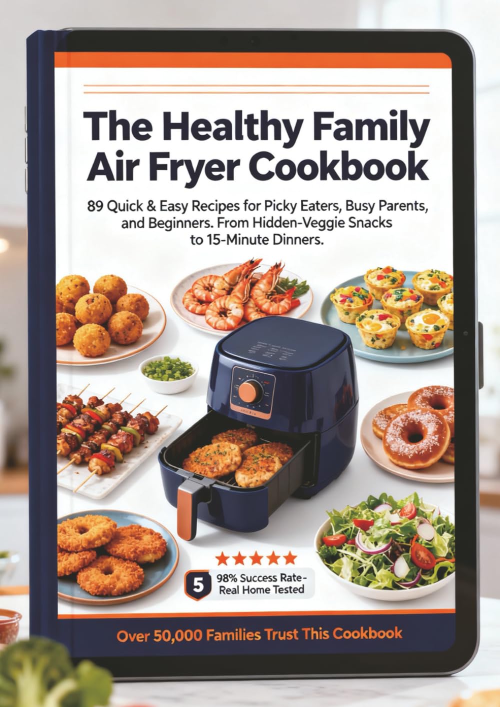 The Healthy Family Air Fryer Cookbook: 89 Quick & Easy Recipes for Picky Eaters, Busy Parents, and Beginners. From Hidden-Veggie Snacks to 15-Minute Dinners