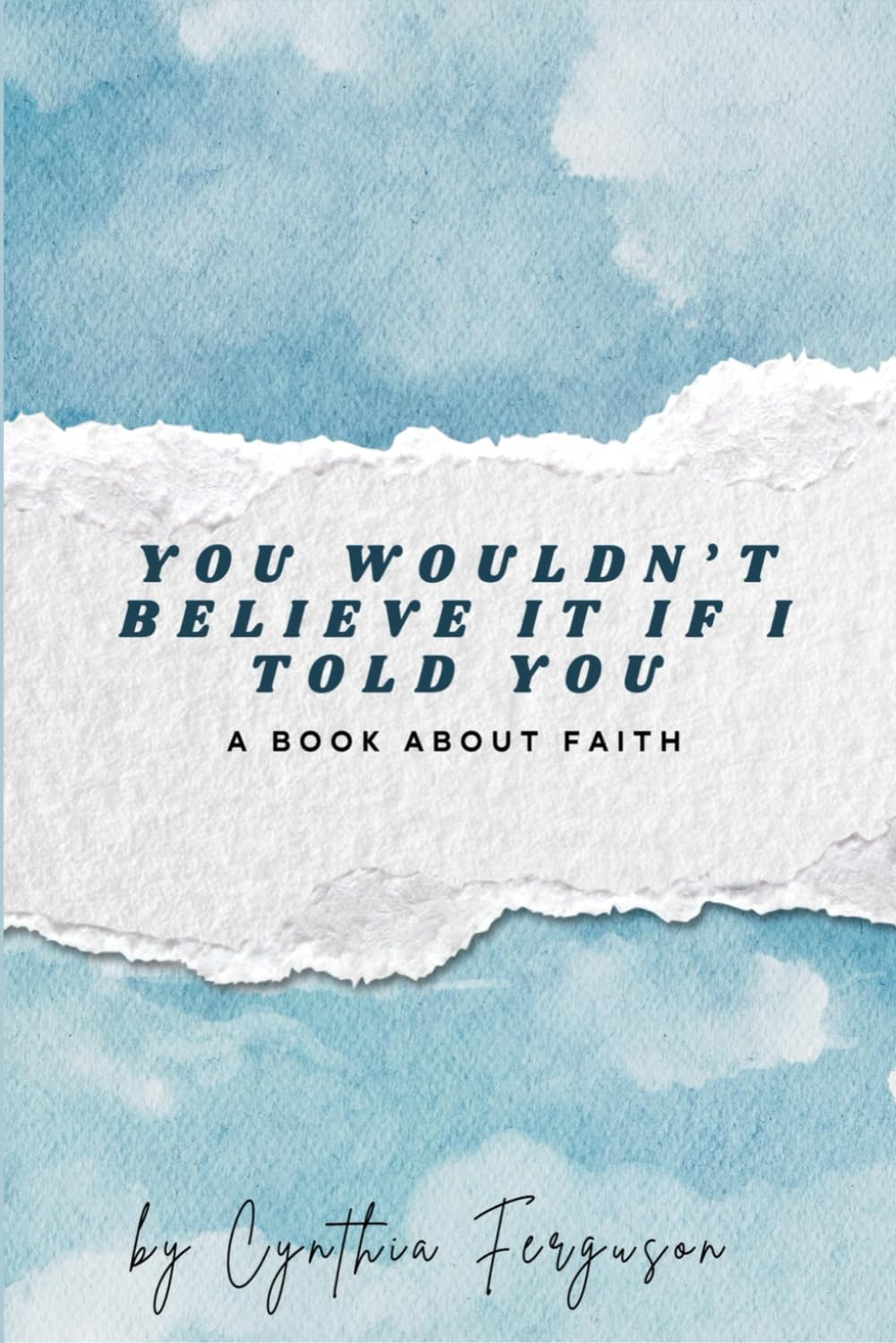 You Wouldn't Believe It If I Told You: A Book About Faith