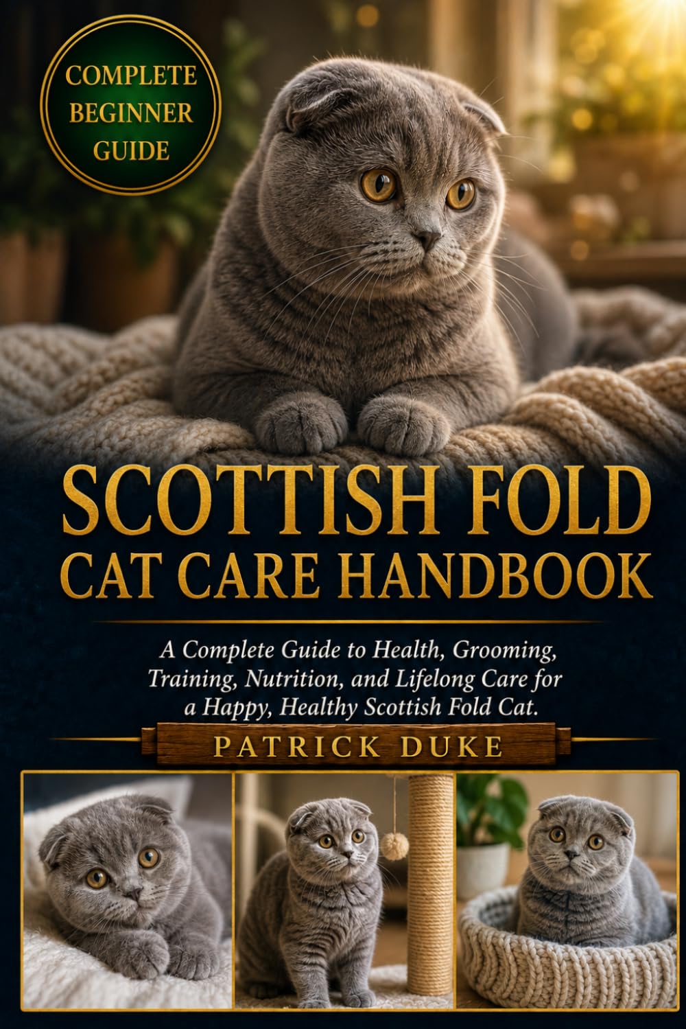 SCOTTISH FOLD CAT CARE HANDBOOK: A Complete Guide to Health, Grooming, Training, Nutrition, and Lifelong Care for a Happy, Healthy Scottish Fold Cat.