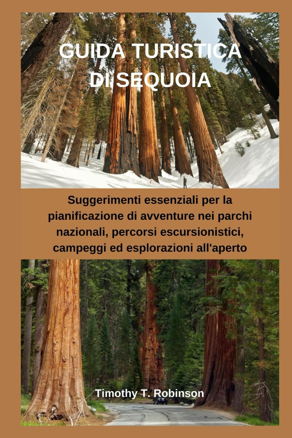 GUIDA TURISTICA DI SEQUOIA: Suggerimenti essenziali per la pianificazione di avventure nei parchi nazionali, percorsi escursionistici, campeggi ed esplorazioni all'aperto