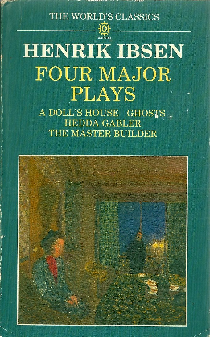 Henrik Ibsen: Four Major Plays: A Doll's House - Ghots - Hedda Gabler - The Master Builder ...