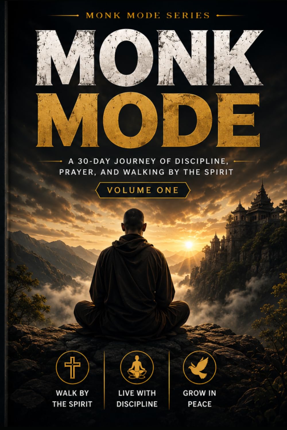 Monk Mode: A 30-Day Journey of Discipline, Prayer, and Walking by the Spirit