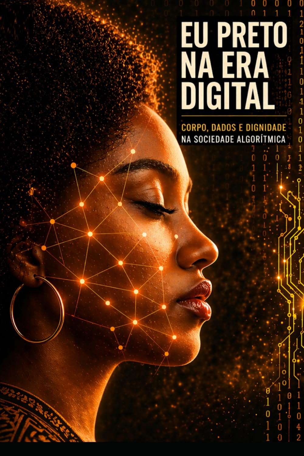 EU PRETO NA ERA DIGITAL: “O racismo não desapareceu na era digital. Ele foi reprogramado.”