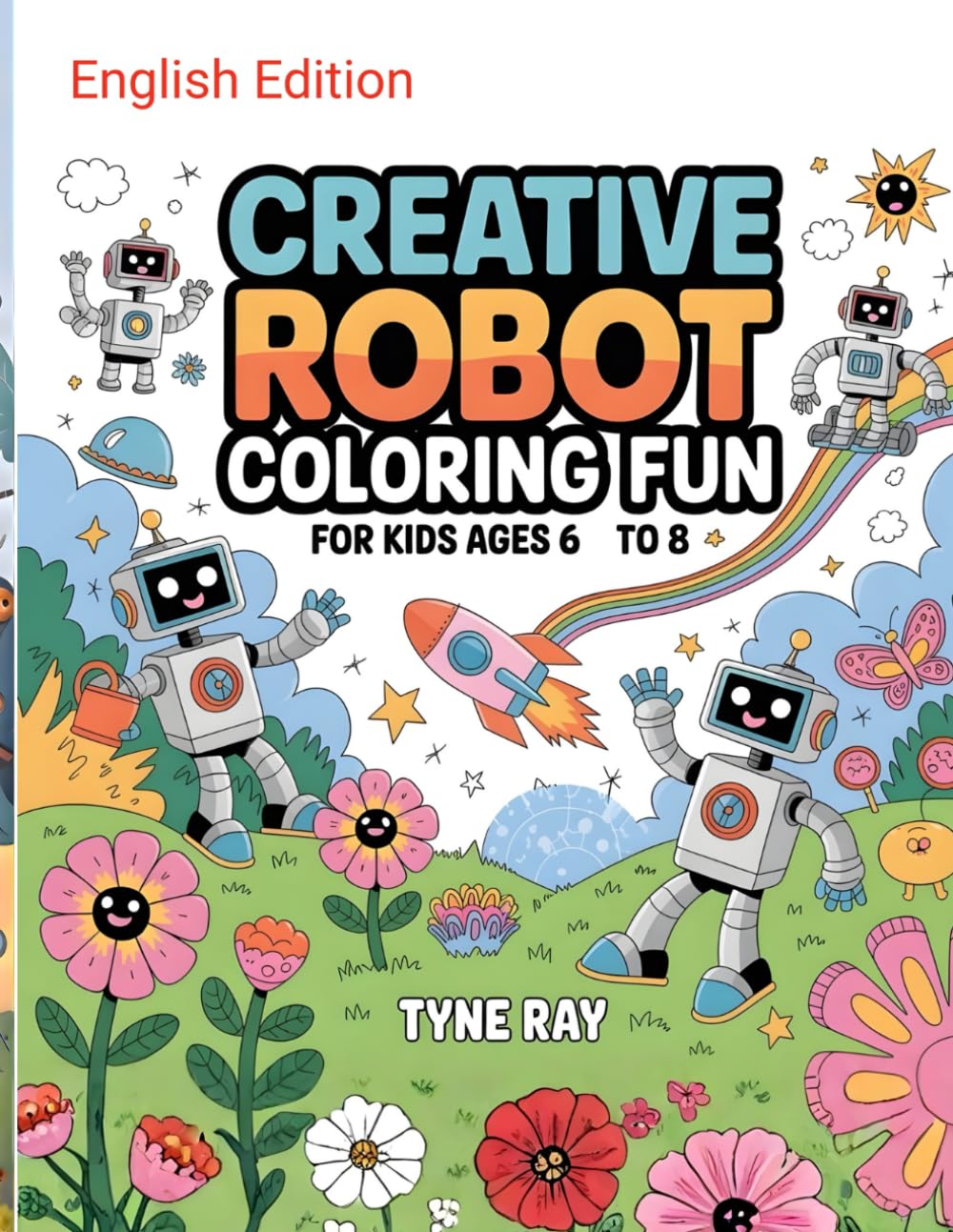 Creative Robot Coloring Fun for Kids Ages 6 to 8: Easy and engaging activity pages to spark imagination and screen-free play, fun robot activity pages