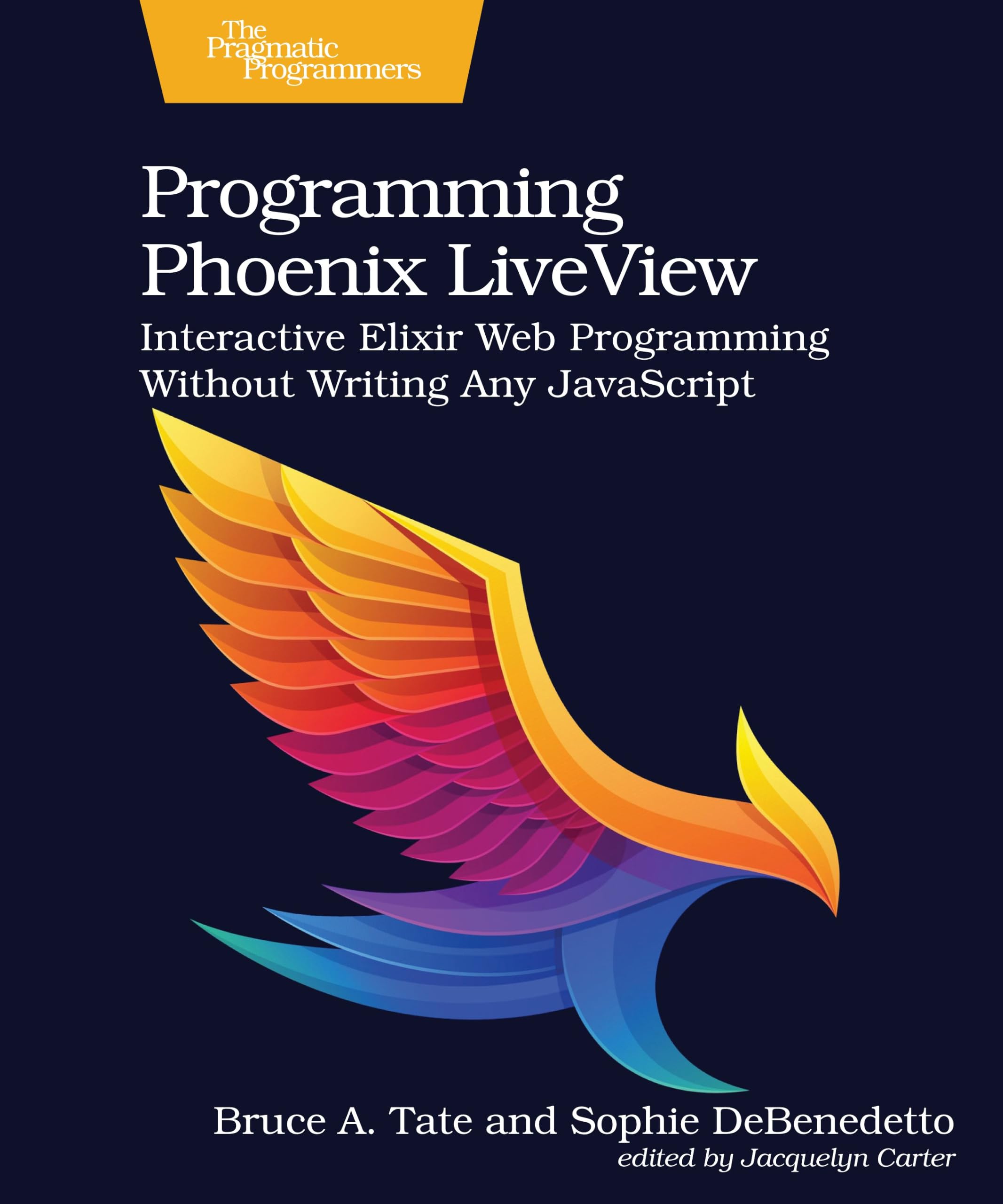 Programming Phoenix Liveview: Interactive Elixir Web Programming Without Writing Any Javascript