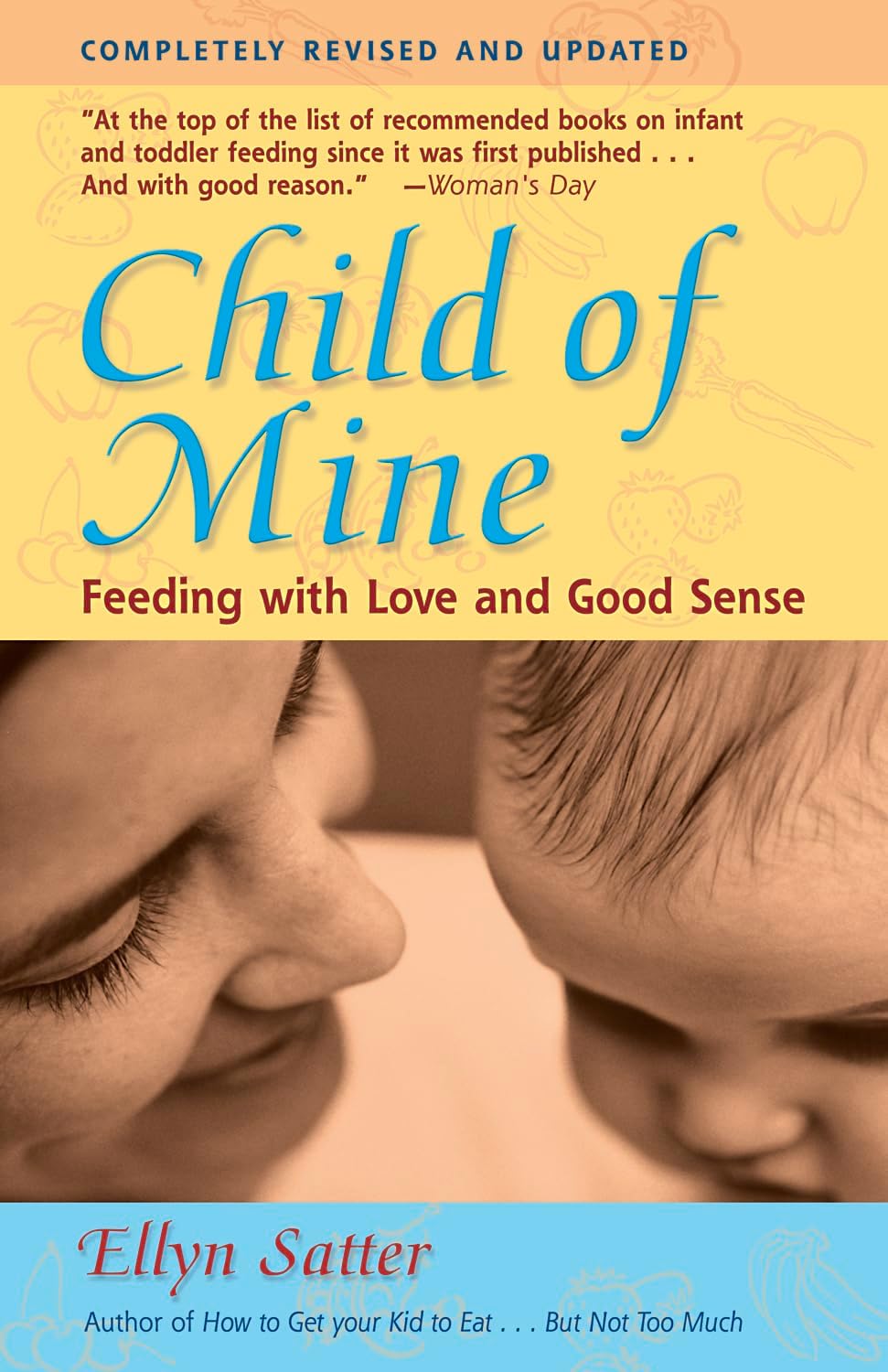 Child of Mine: Feeding with Love and Good Sense, Revised and Updated Edition