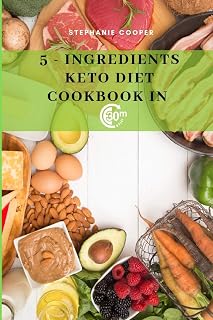 5 - Ingredients Keto Diet CookBook in 30 minutes: Lose up to 10-20 pounds in 3 weeks, 6 x 9 inch size