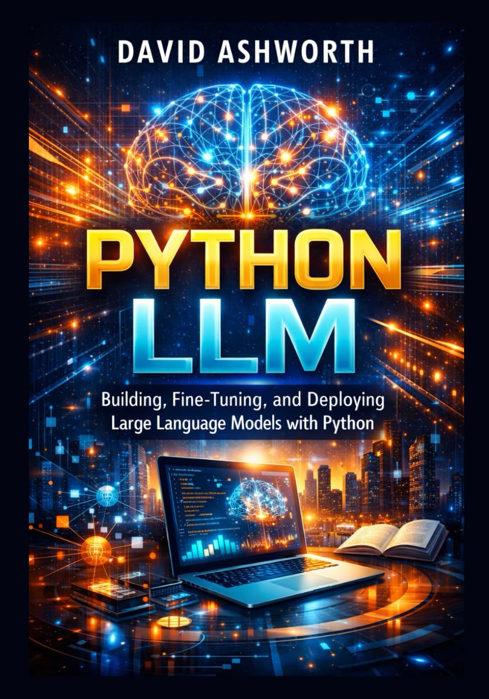 PYTHON LLM: Building, Fine-Tuning, and Deploying Large Language Models with Python