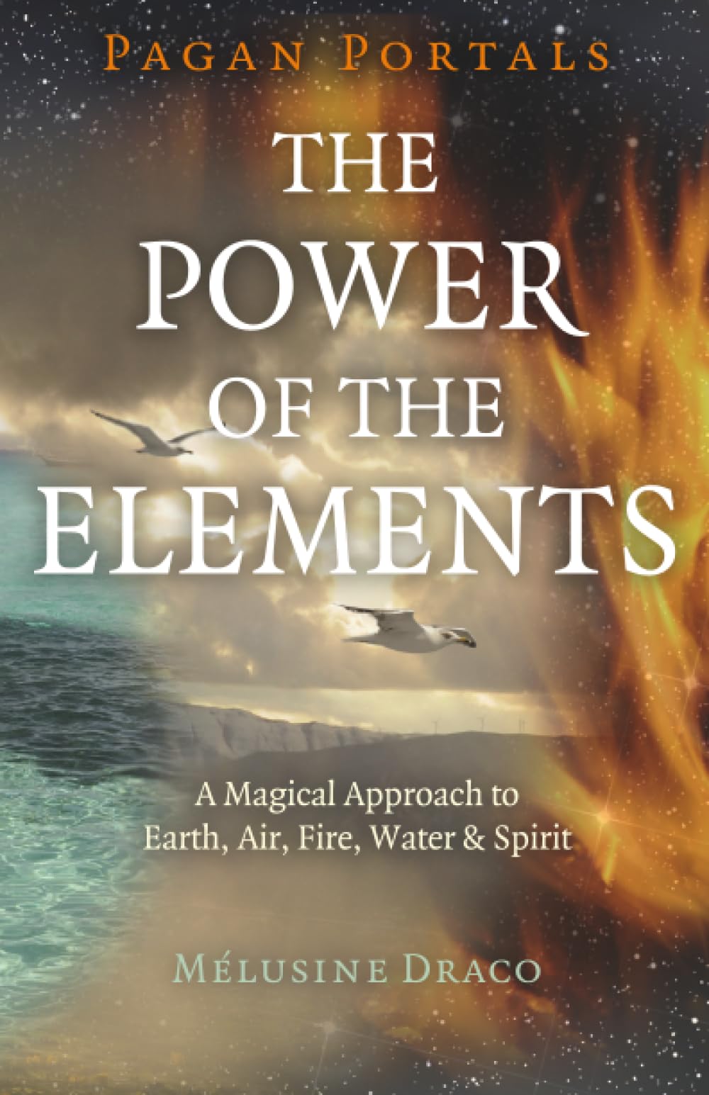 Pagan Portals The Power of the Elements: The Magical Approach to Earth, Air, Fire, Water & Spirit
