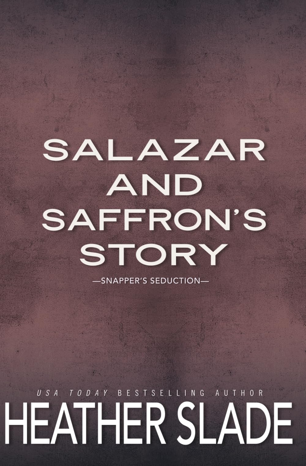 Salazar and Saffron's Story: Snapper's Seduction (Wicked Winemakers Central Coast Second Label Discreet Series)