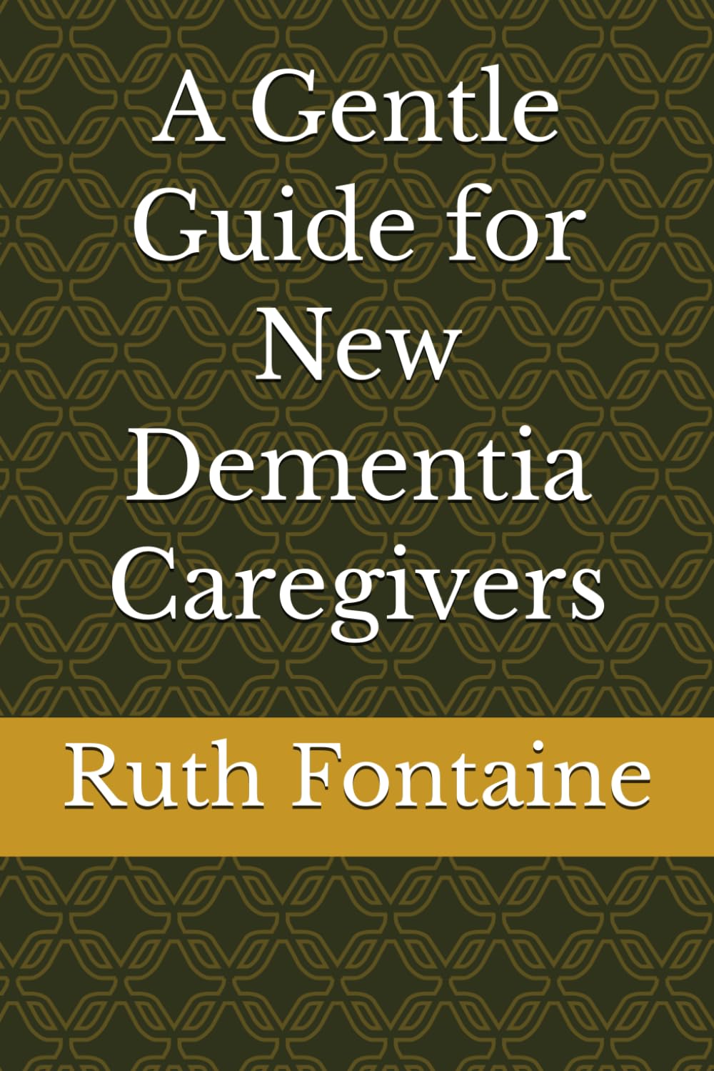 A Gentle Guide for New Dementia Caregivers