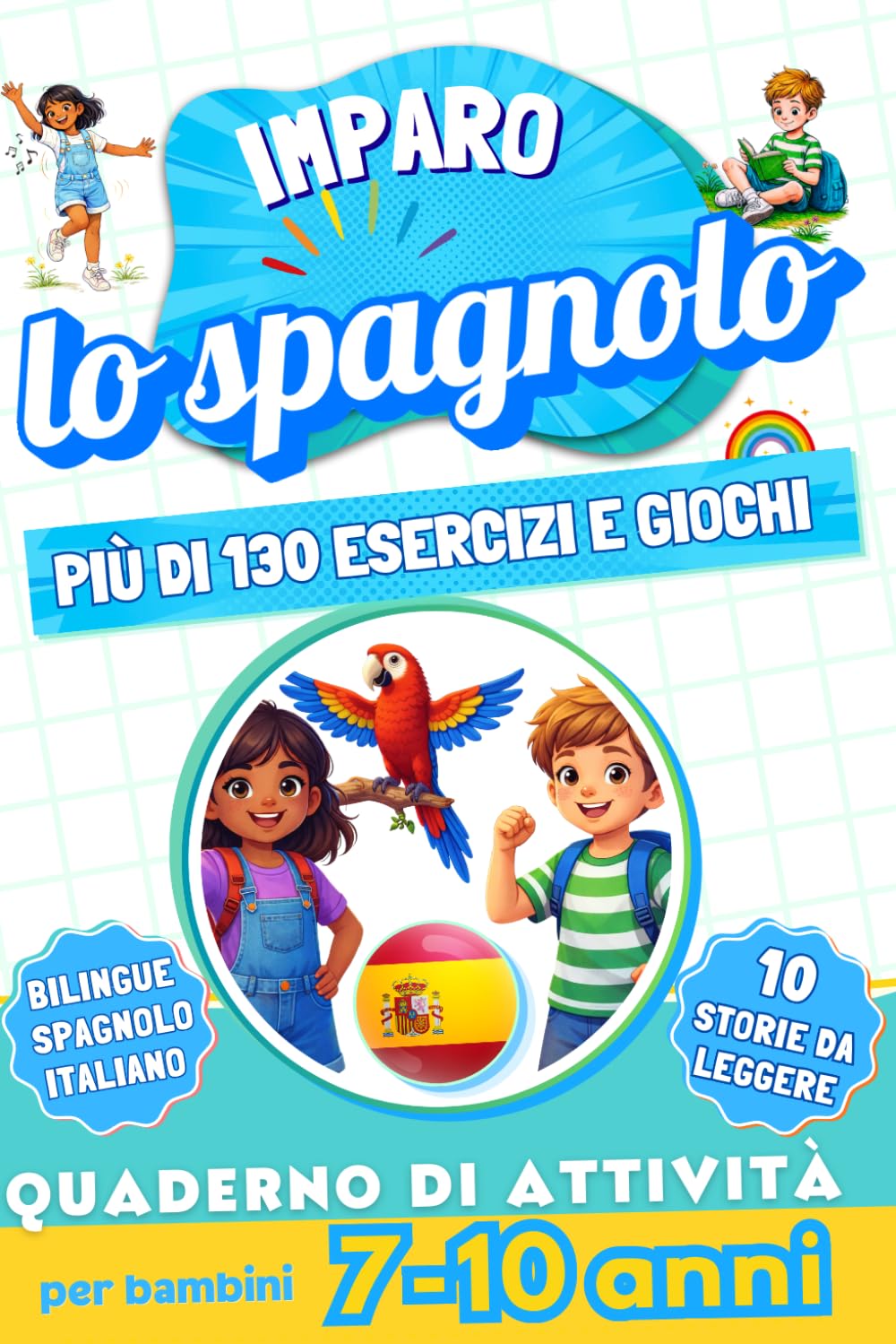 Imparo lo spagnolo: Quaderno di attività bilingue per bambini da 7 a 10 anni: Più di 130 esercizi e giochi, 10 storie illustrate