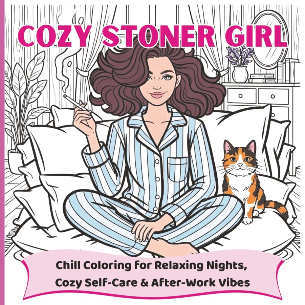 Cozy Stoner Girl Adult Coloring book: Chill Coloring For Relaxing Nights, Cozy Self-Care & After Work Vibes