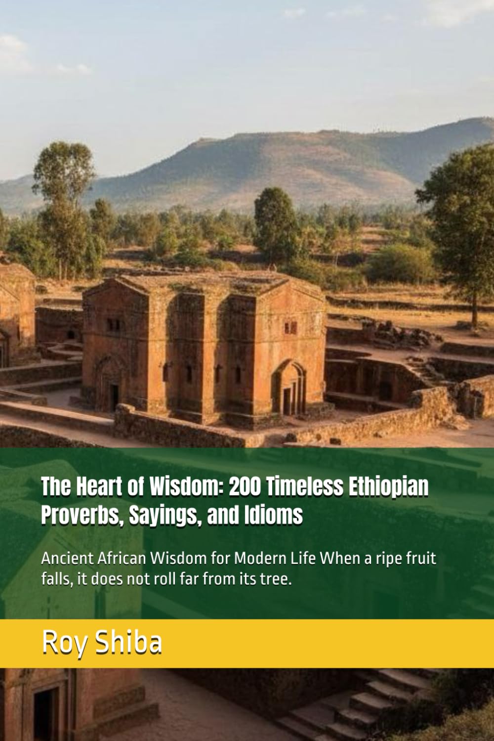 The Heart of Wisdom: 200 Timeless Ethiopian Proverbs, Sayings, and Idioms: Ancient African Wisdom for Modern Life When a ripe fruit falls, it does not roll far from its tree.