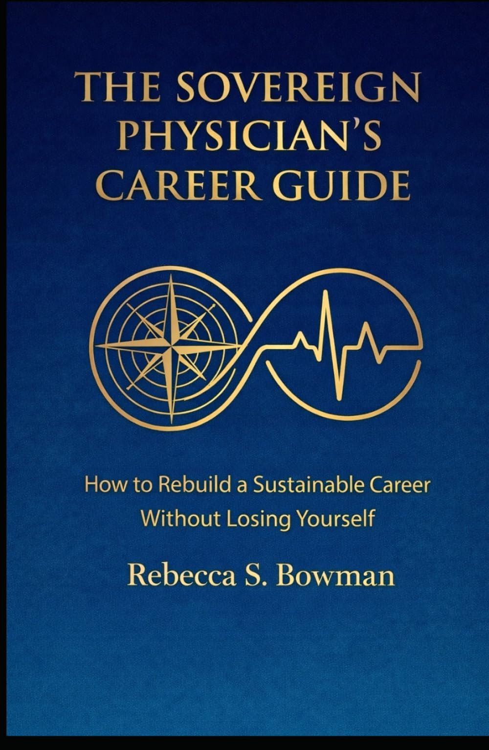 The Sovereign Physician’s Career Guide: How To Rebuild A Sustainable Career Without Losing Yourself