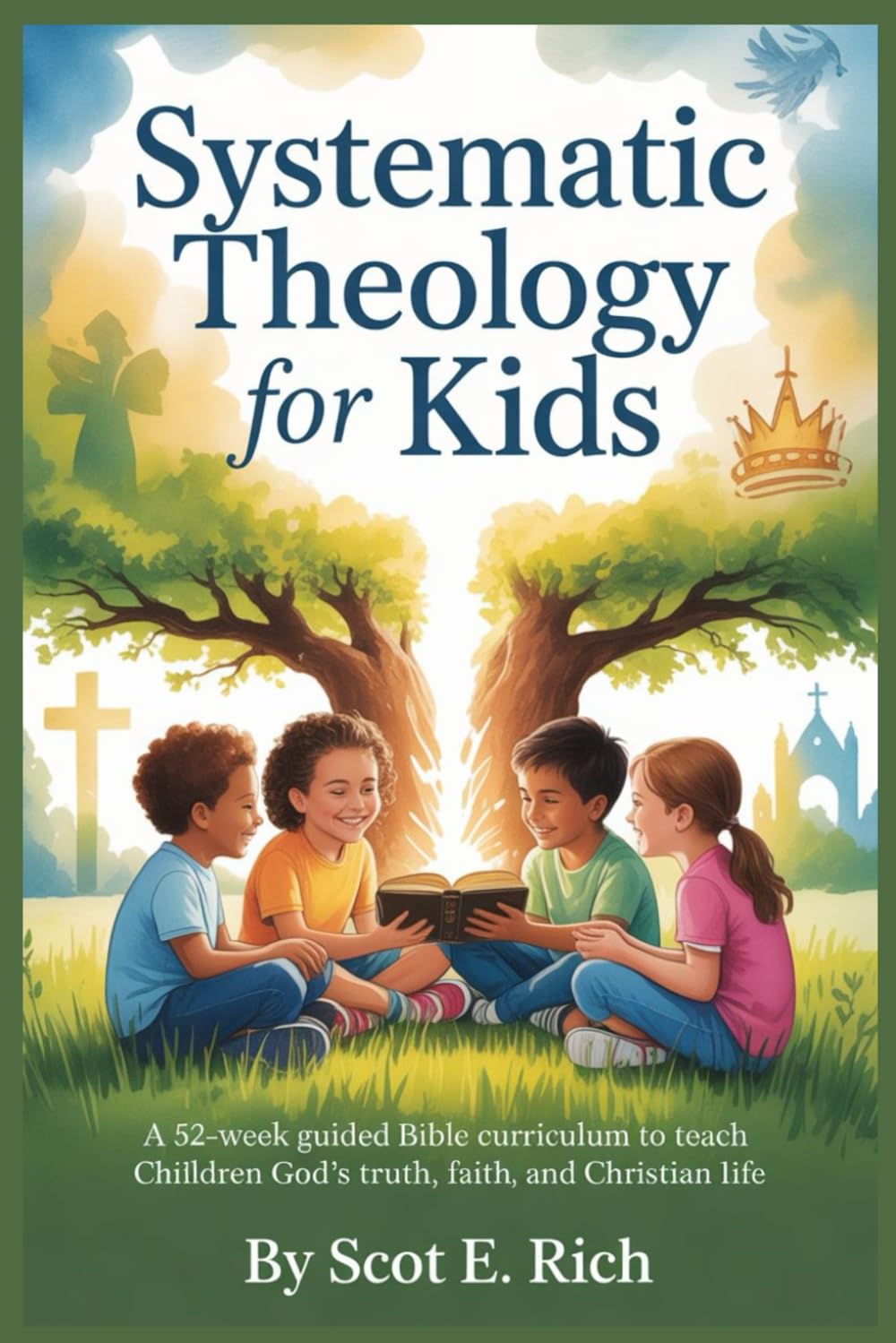 Systematic Theology for Kids: A 52-Week Guided Bible Curriculum to Teach Children God’s Truth, Faith, and Christian Life