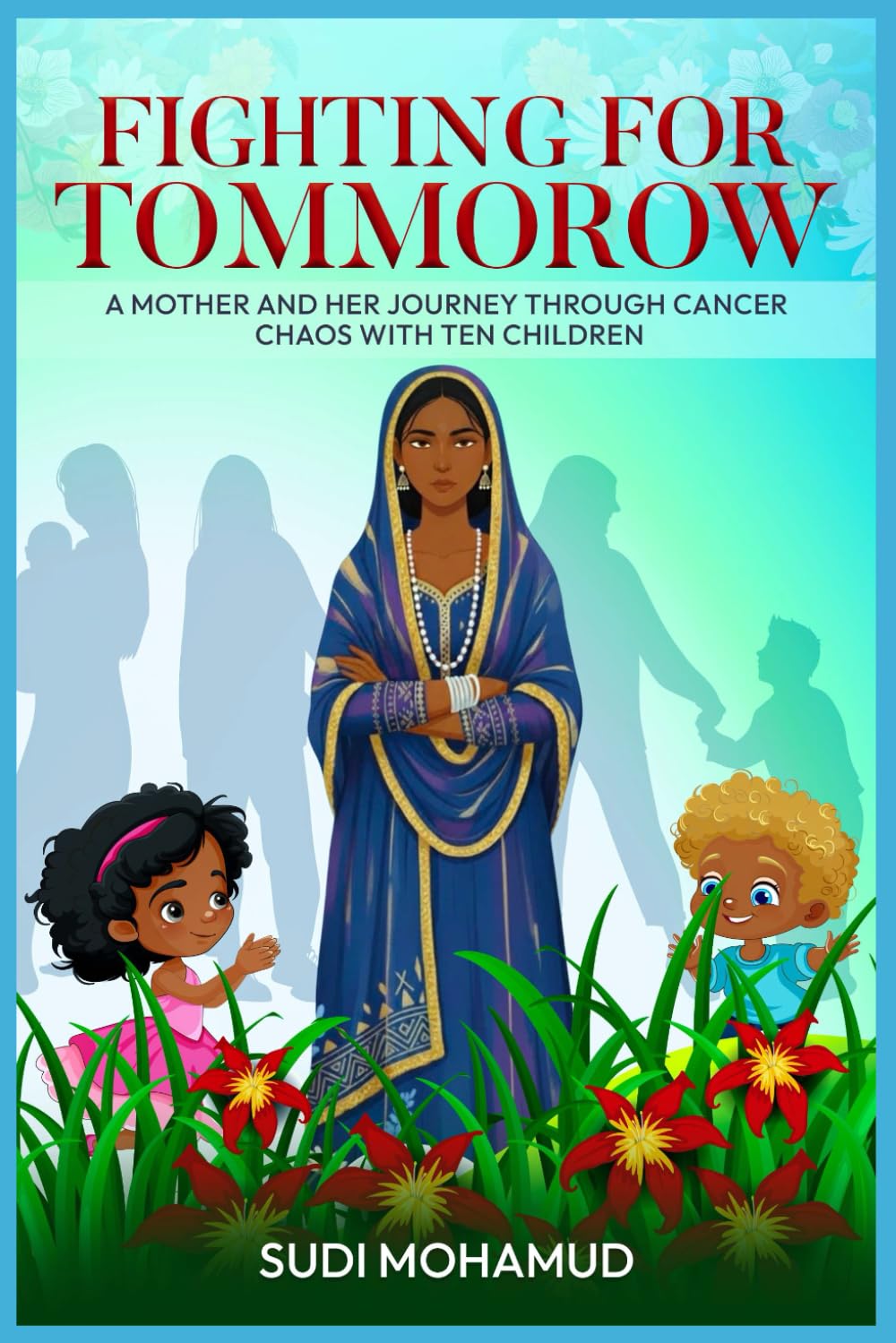 Fighting for Tomorrow: A Mother's Journey Through Cancer and Chaos with Ten Children