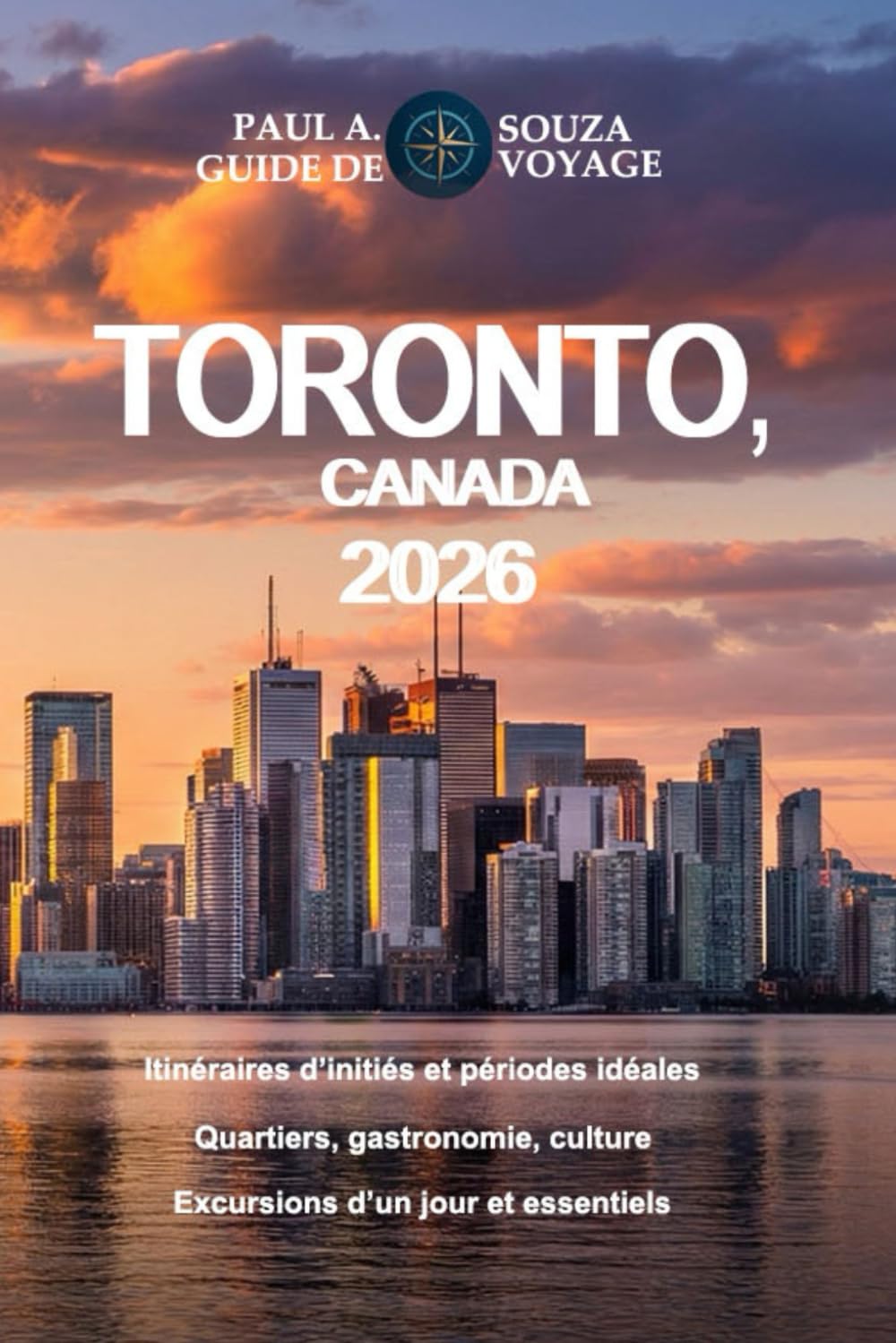 TORONTO, CANADA GUIDE DE VOYAGE 2026: Itinéraires d'initiés, planification saisonnière, quartiers secrets, gastronomie, culture, excursions d'une journée et conseils pratiques