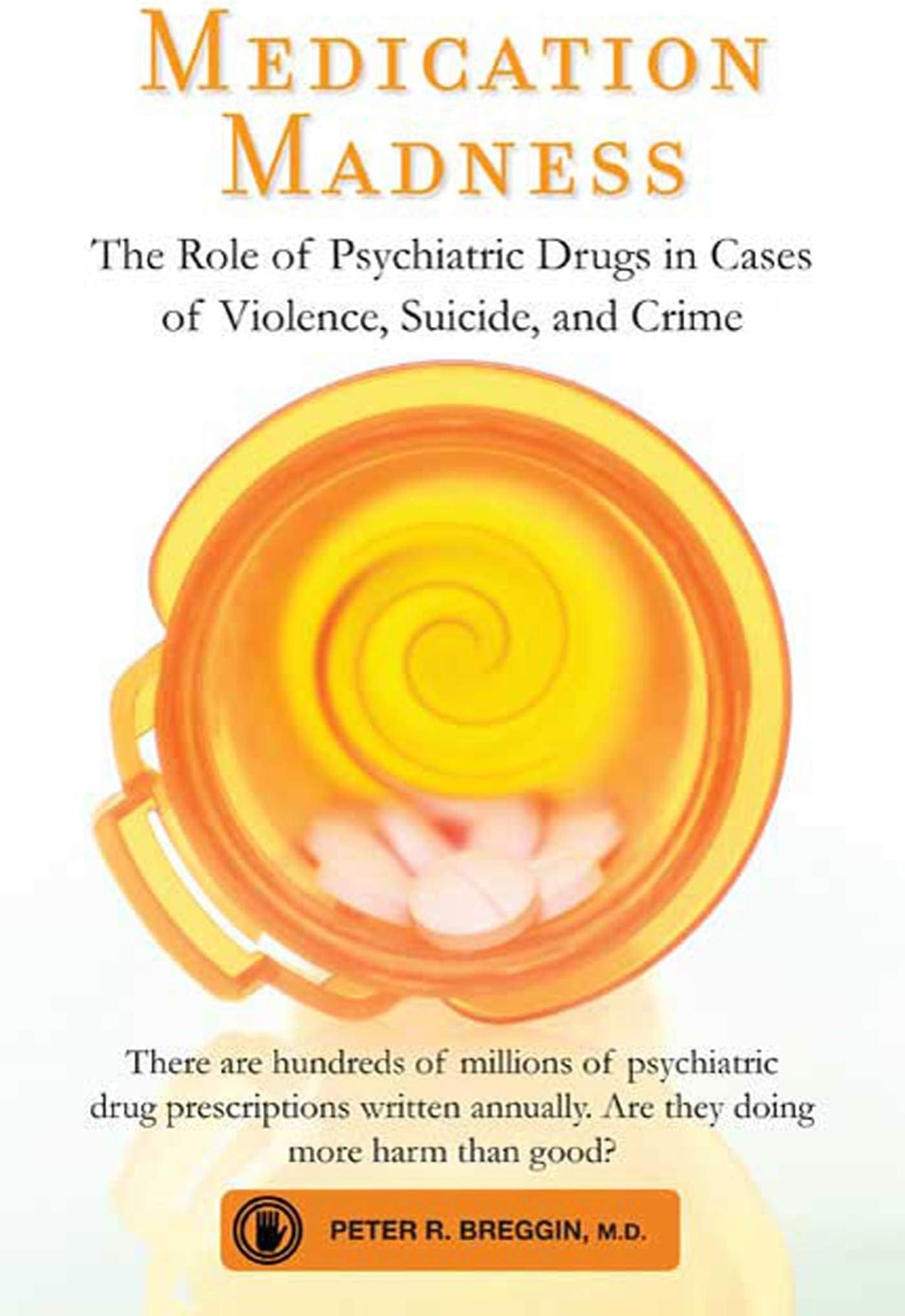 Medication Madness: The Role of Psychiatric Drugs in Cases of Violence, Suicide, and Crime