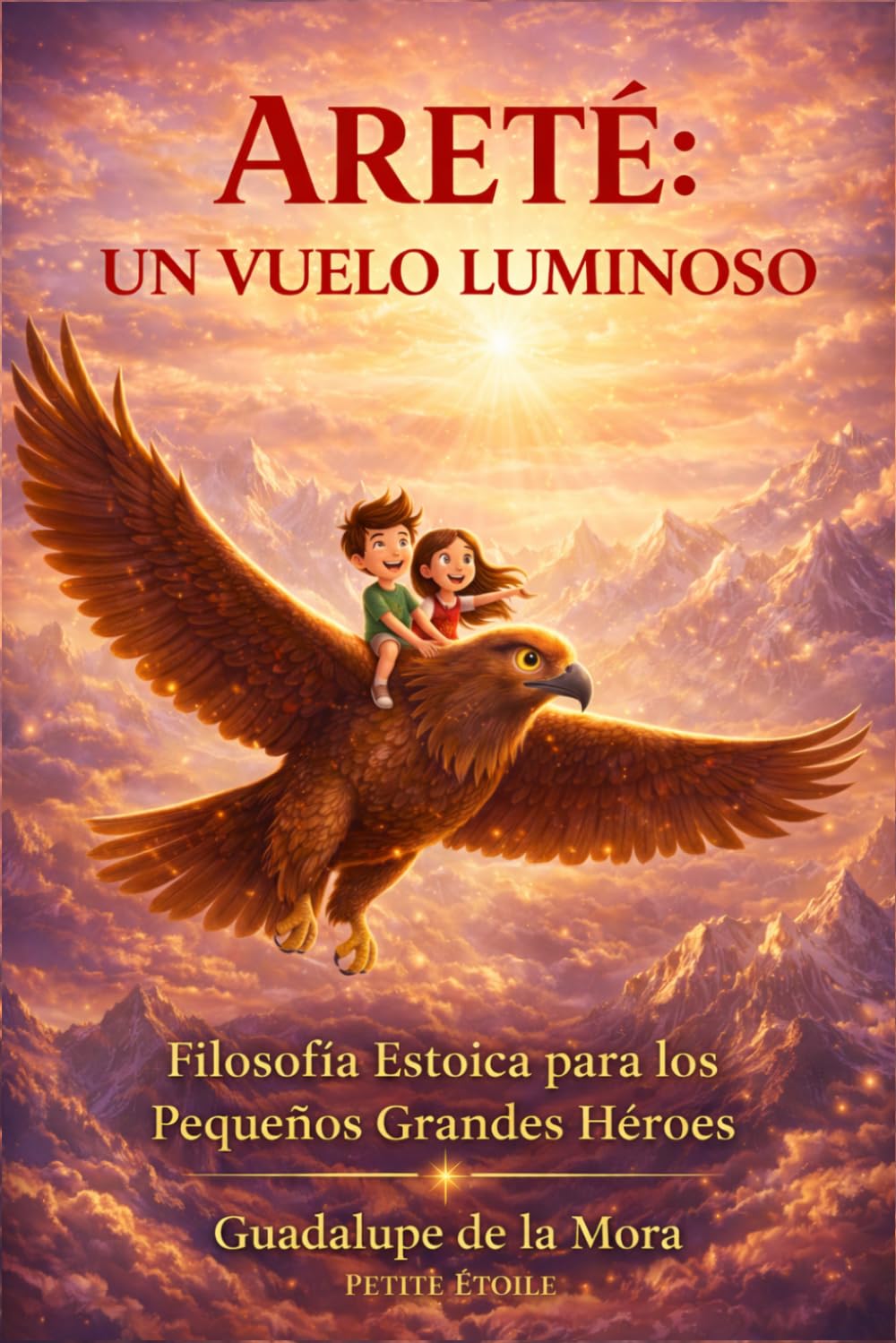 ARETÉ: UN VUELO LUMINOSO: Filosofía Estoica para los Pequeños Grandes Héroes